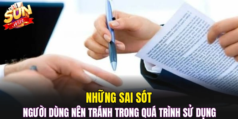 Những sai sót người dùng nên tránh trong quá trình sử dụng