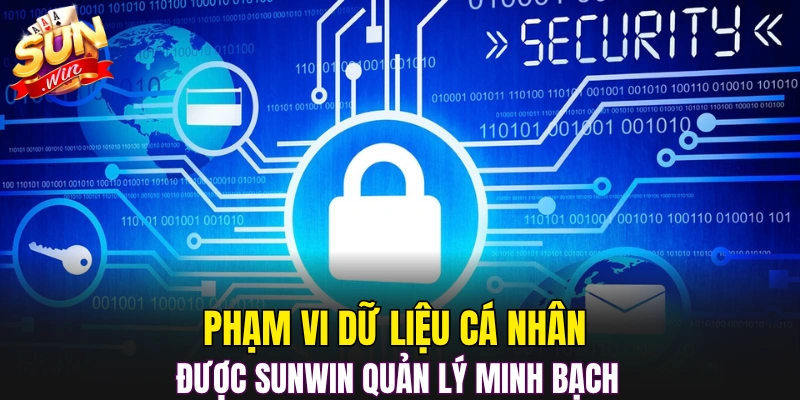 Phạm vi dữ liệu cá nhân được Sunwin quản lý minh bạch