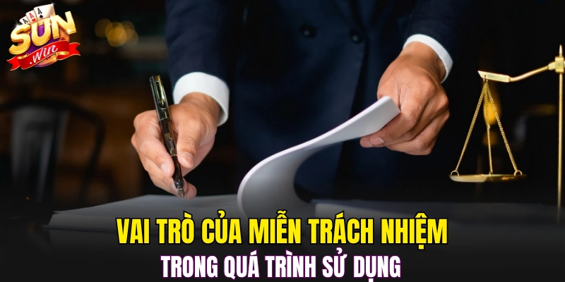 Vai trò của miễn trách nhiệm trong quá trình sử dụng